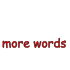 More Words